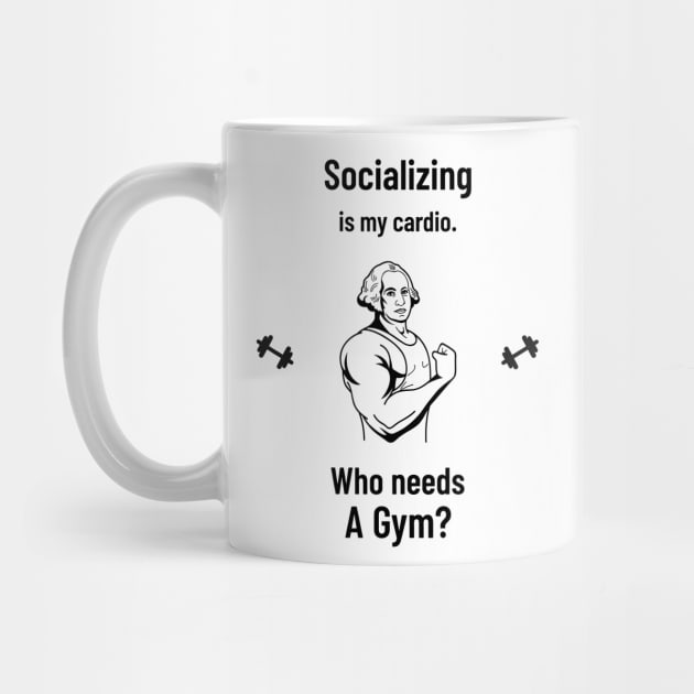 Socializing is my cardio. Who needs a Gym? by Hermit-Appeal